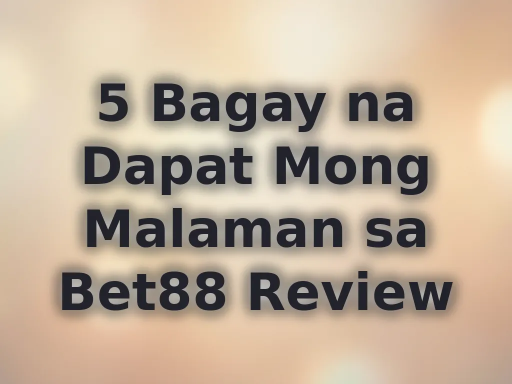 5 Bagay na Dapat Mong Malaman sa Bet88 Review